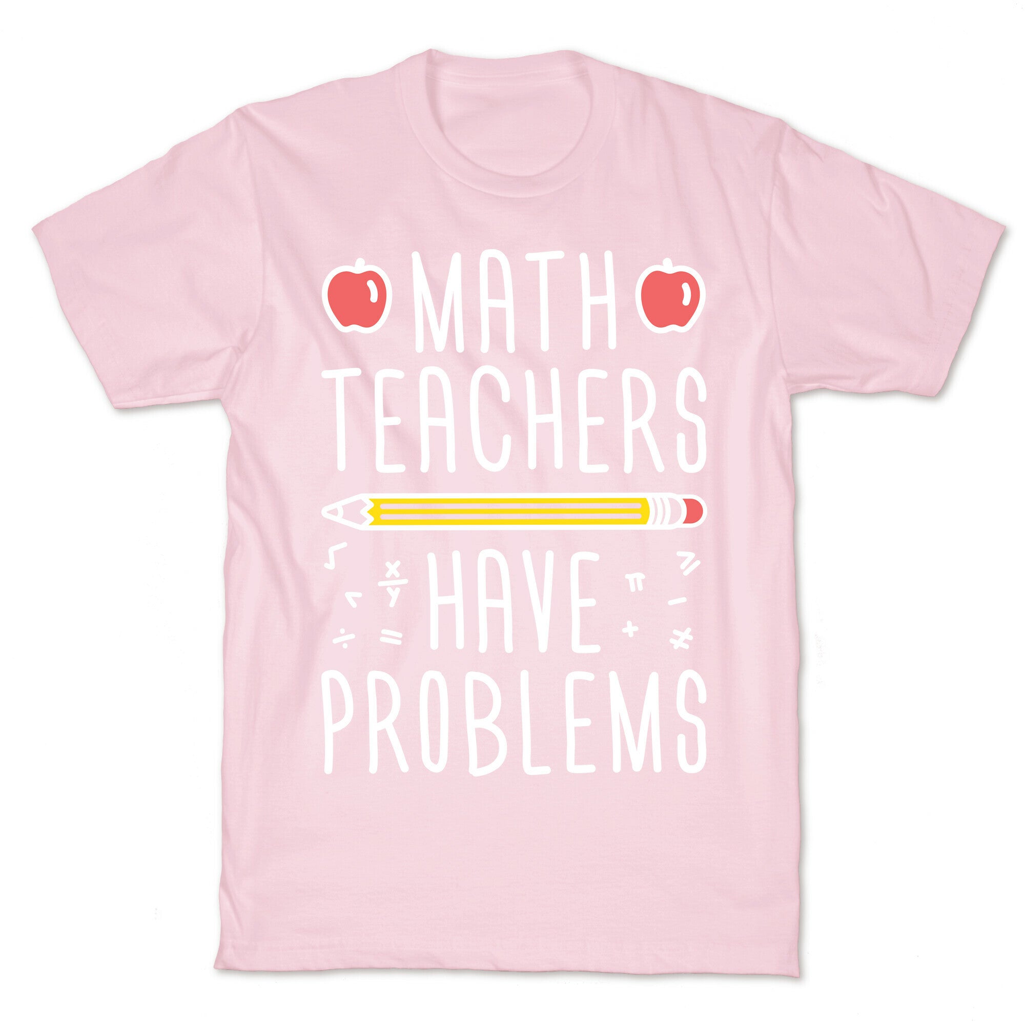 Math Teachers Have Problems T-Shirt